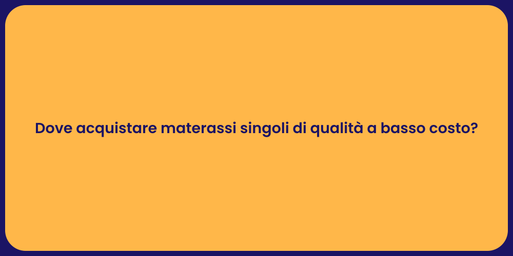 Dove acquistare materassi singoli di qualità a basso costo?