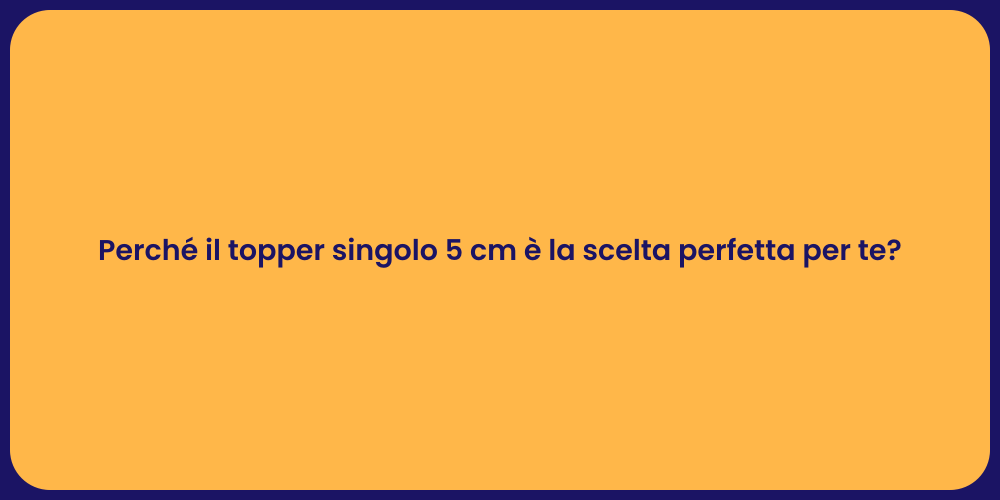 Perché il topper singolo 5 cm è la scelta perfetta per te?