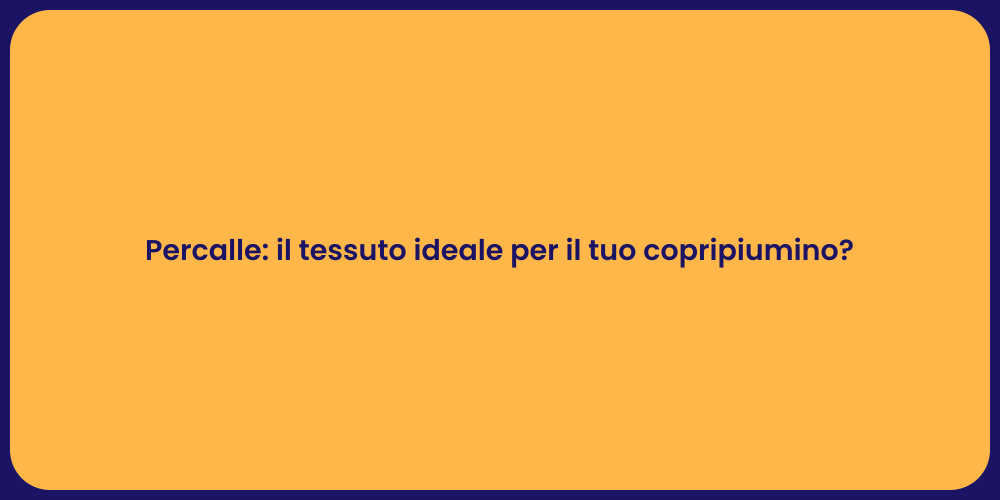 Percalle: il tessuto ideale per il tuo copripiumino?