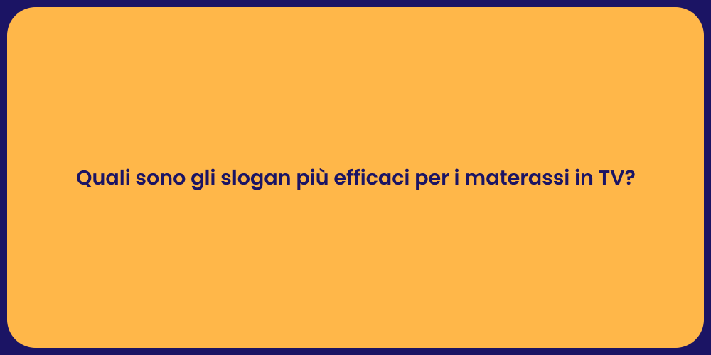 Quali sono gli slogan più efficaci per i materassi in TV?