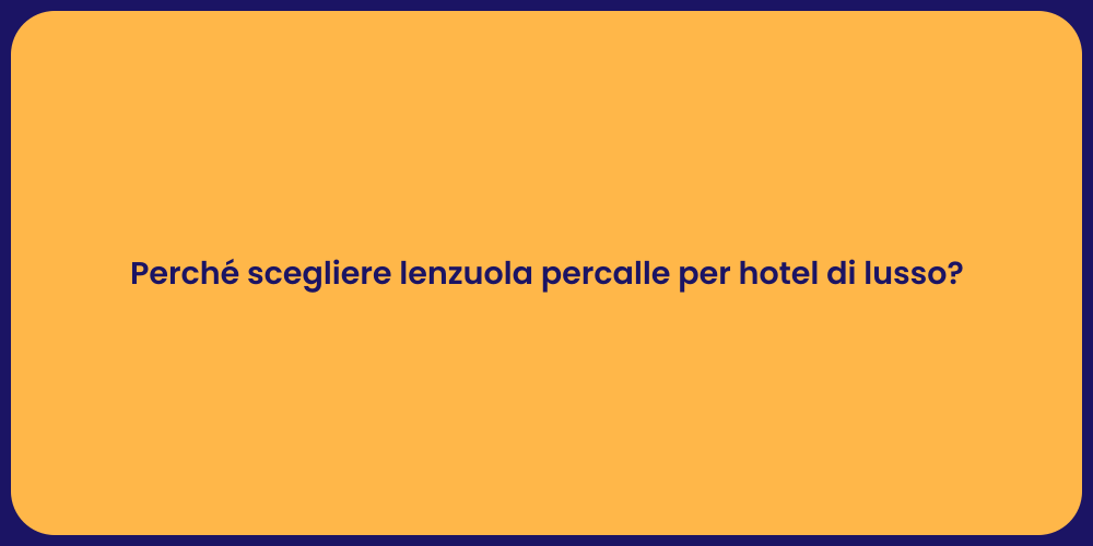 Perché scegliere lenzuola percalle per hotel di lusso?
