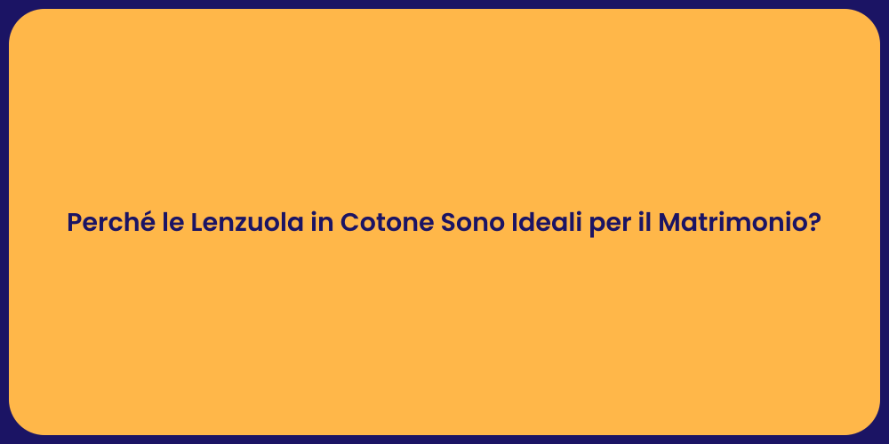 Perché le Lenzuola in Cotone Sono Ideali per il Matrimonio?