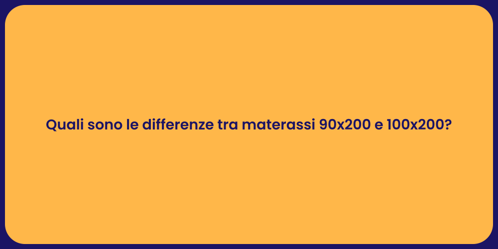 Quali sono le differenze tra materassi 90x200 e 100x200?
