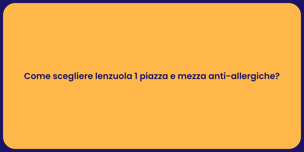 Come scegliere lenzuola 1 piazza e mezza anti-allergiche?