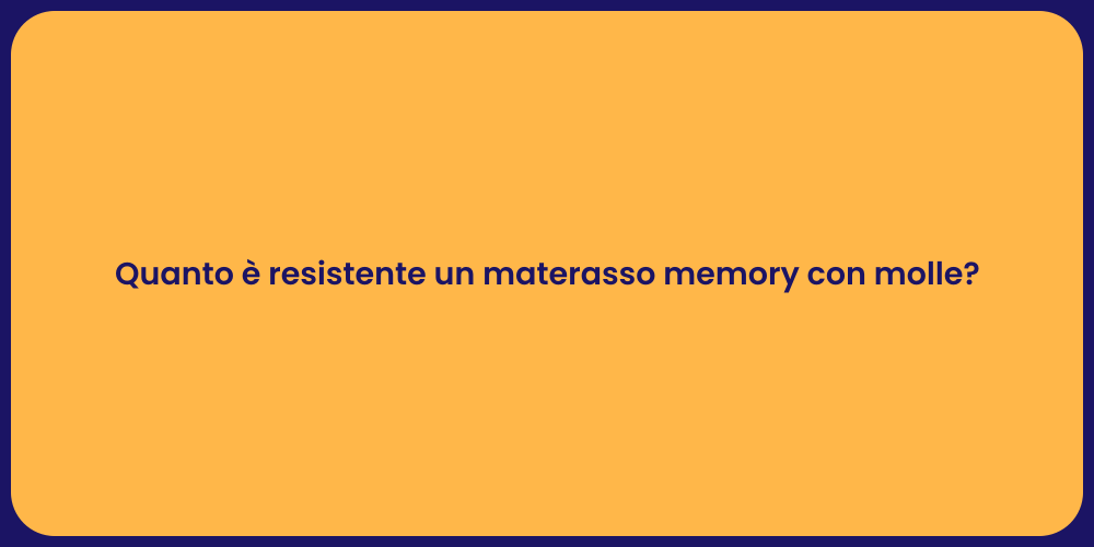 Quanto è resistente un materasso memory con molle?