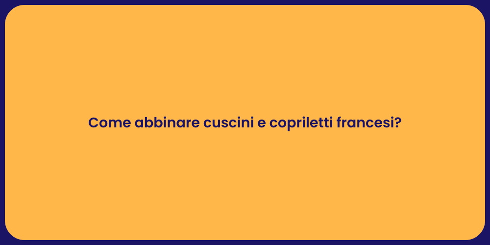 Come abbinare cuscini e copriletti francesi?