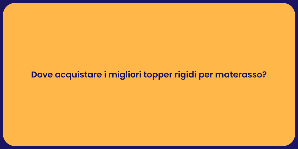 Dove acquistare i migliori topper rigidi per materasso?
