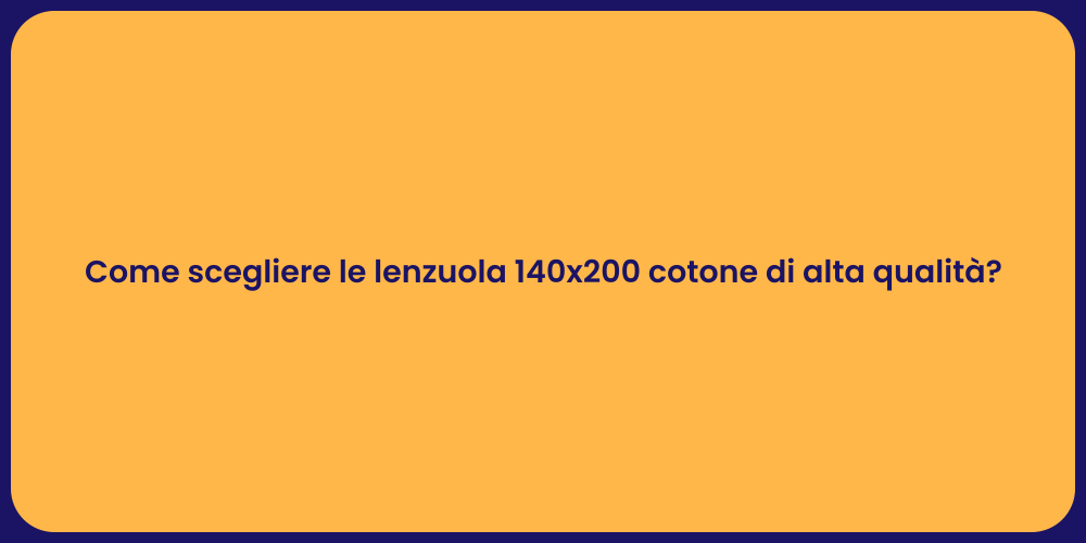 Come scegliere le lenzuola 140x200 cotone di alta qualità?