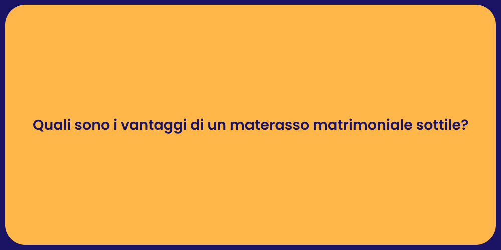 Quali sono i vantaggi di un materasso matrimoniale sottile?
