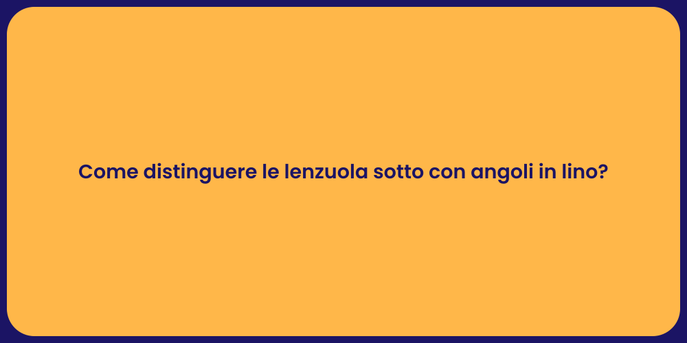 Come distinguere le lenzuola sotto con angoli in lino?