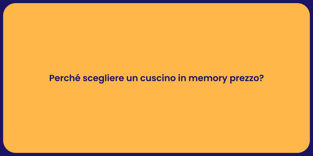 Perché scegliere un cuscino in memory prezzo?