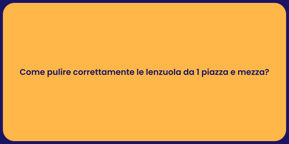 Come pulire correttamente le lenzuola da 1 piazza e mezza?