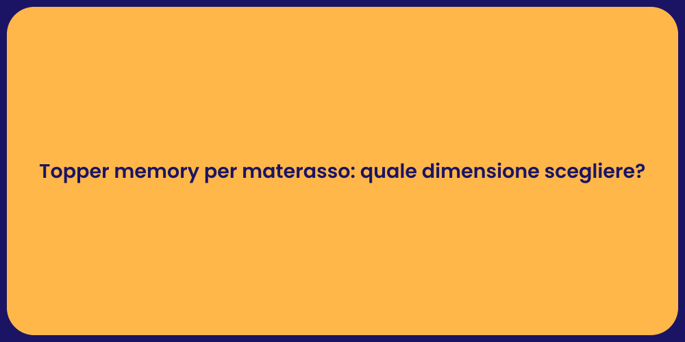 Topper memory per materasso: quale dimensione scegliere?