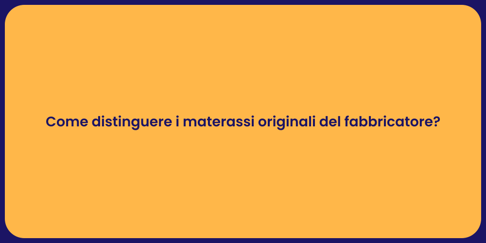 Come distinguere i materassi originali del fabbricatore?