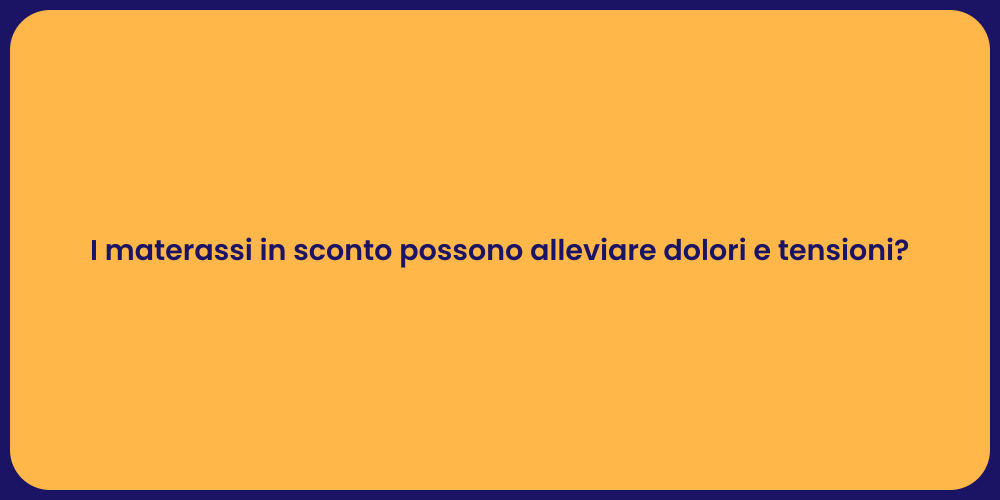I materassi in sconto possono alleviare dolori e tensioni?