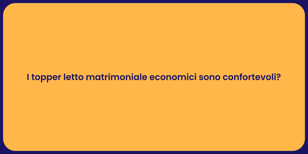 I topper letto matrimoniale economici sono confortevoli?