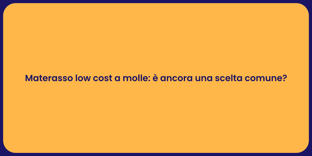 Materasso low cost a molle: è ancora una scelta comune?