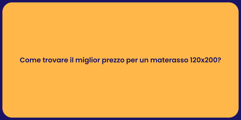 Come trovare il miglior prezzo per un materasso 120x200?