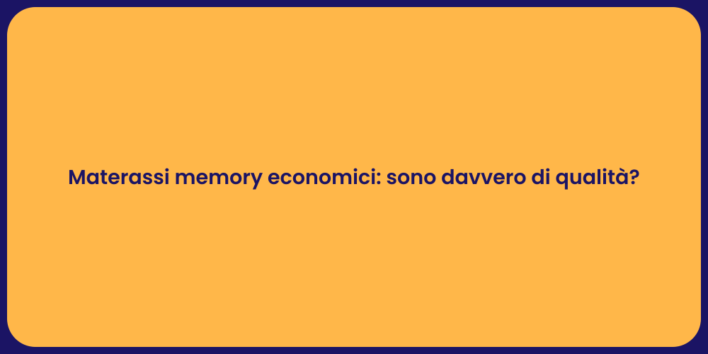 Materassi memory economici: sono davvero di qualità?