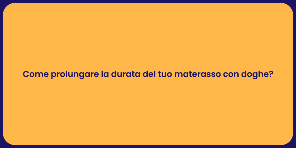 Come prolungare la durata del tuo materasso con doghe?