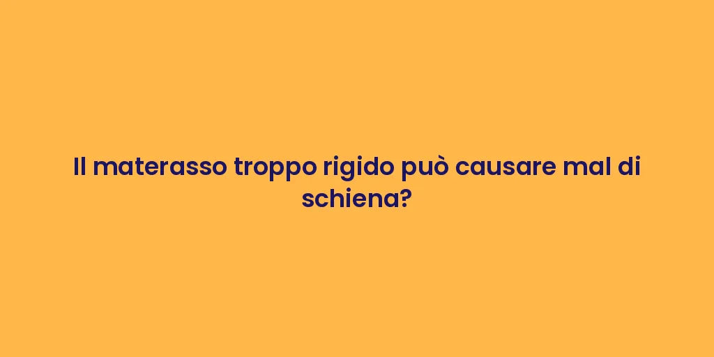 Il materasso troppo rigido può causare mal di schiena?