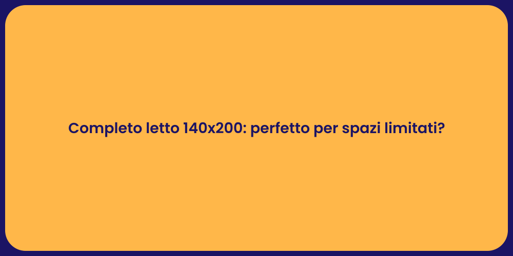 Completo letto 140x200: perfetto per spazi limitati?