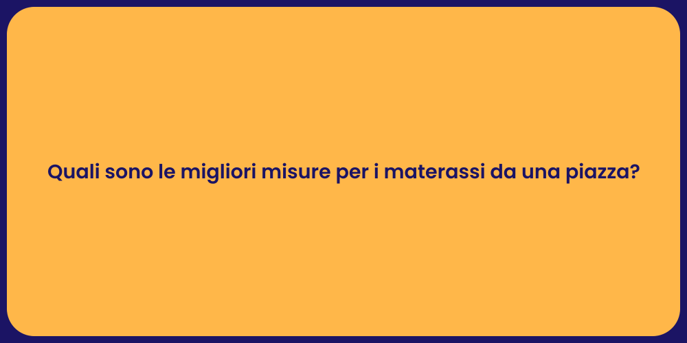 Quali sono le migliori misure per i materassi da una piazza?