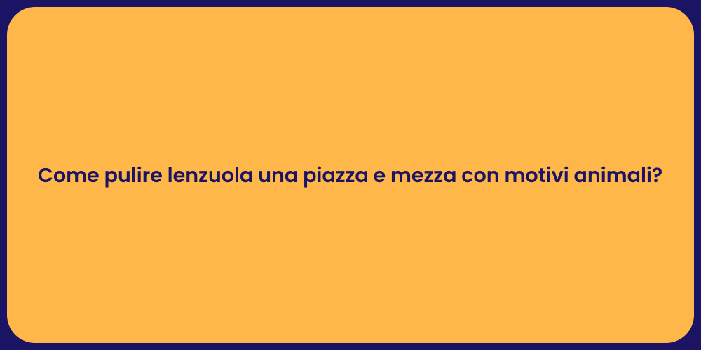 Come pulire lenzuola una piazza e mezza con motivi animali?