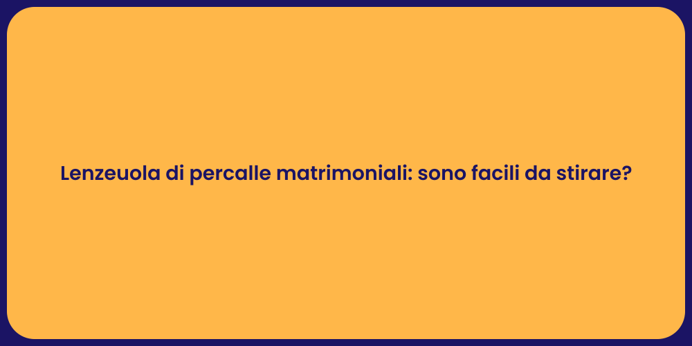 Lenzeuola di percalle matrimoniali: sono facili da stirare?