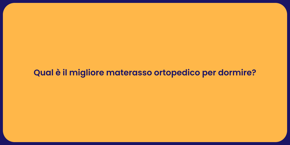 Qual è il migliore materasso ortopedico per dormire?