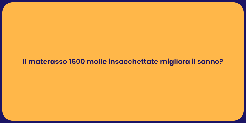 Il materasso 1600 molle insacchettate migliora il sonno?