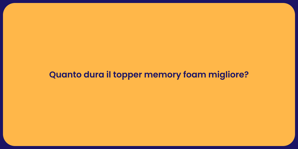 Quanto dura il topper memory foam migliore?