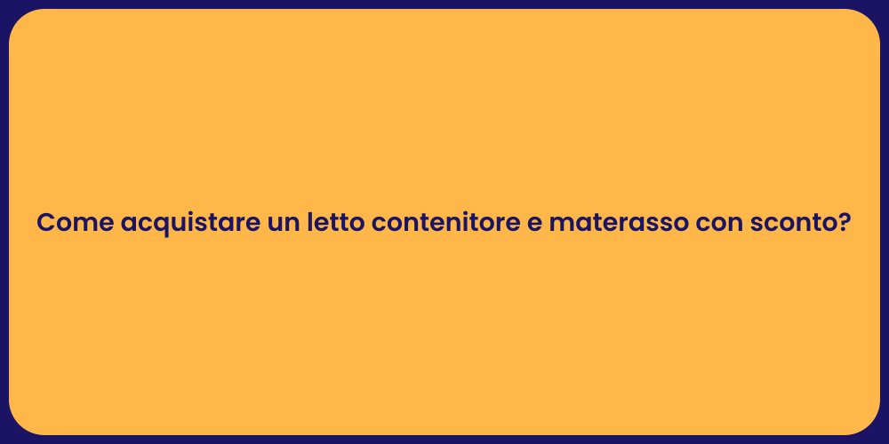 Come acquistare un letto contenitore e materasso con sconto?