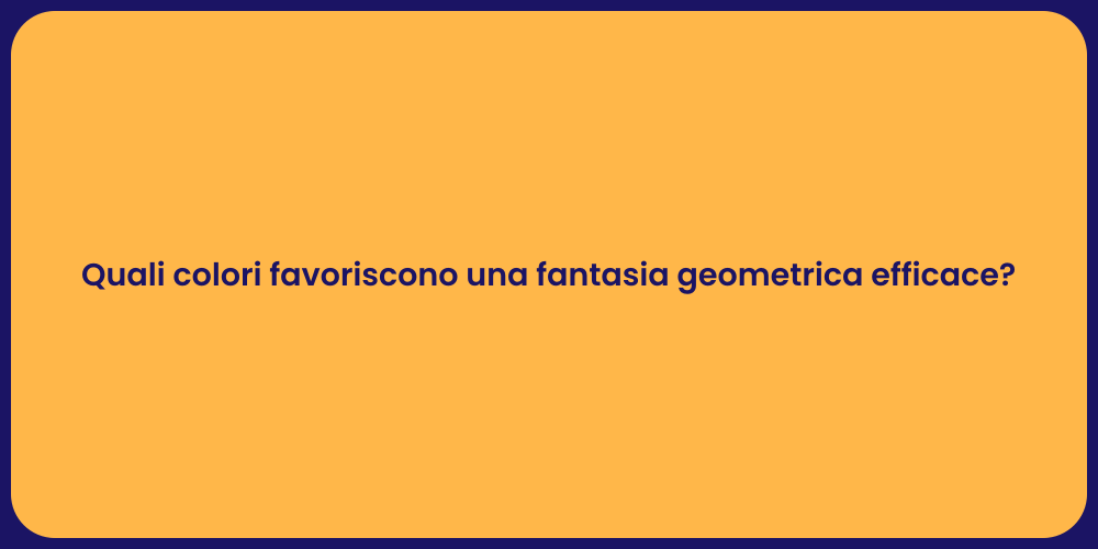Quali colori favoriscono una fantasia geometrica efficace?