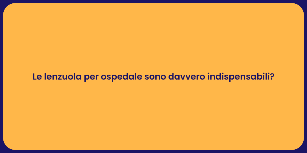 Le lenzuola per ospedale sono davvero indispensabili?