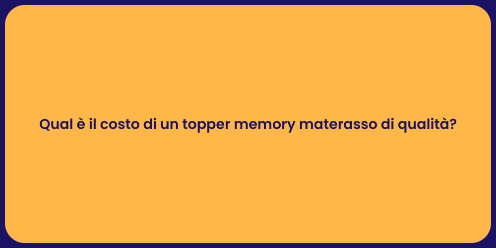 Qual è il costo di un topper memory materasso di qualità?