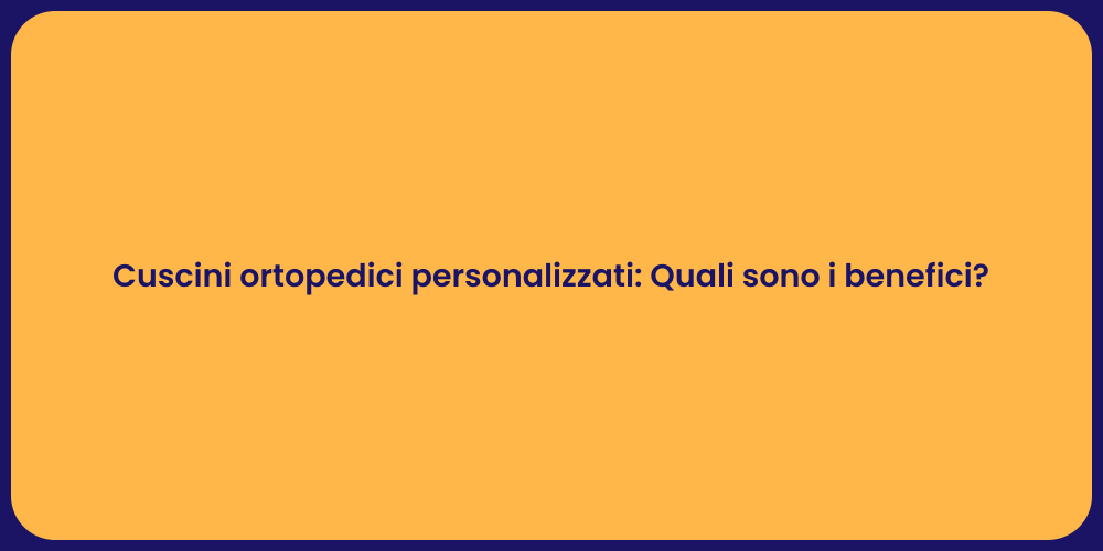 Comfort e Salute con Cuscini Ortopedici