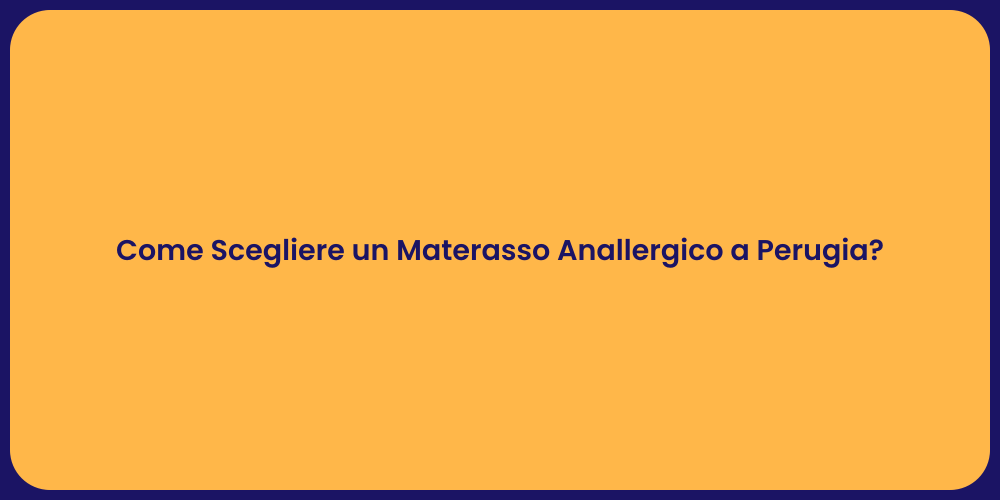 Come Scegliere un Materasso Anallergico a Perugia?