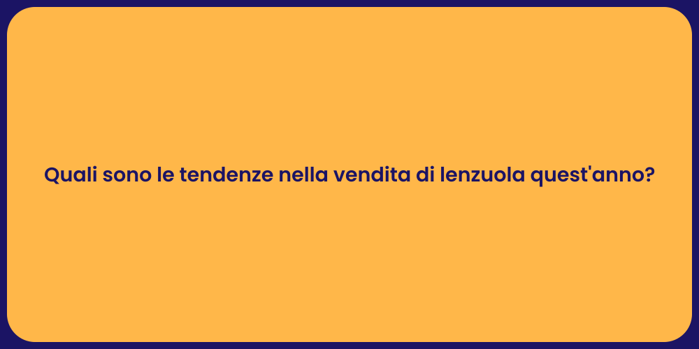 Quali sono le tendenze nella vendita di lenzuola quest'anno?