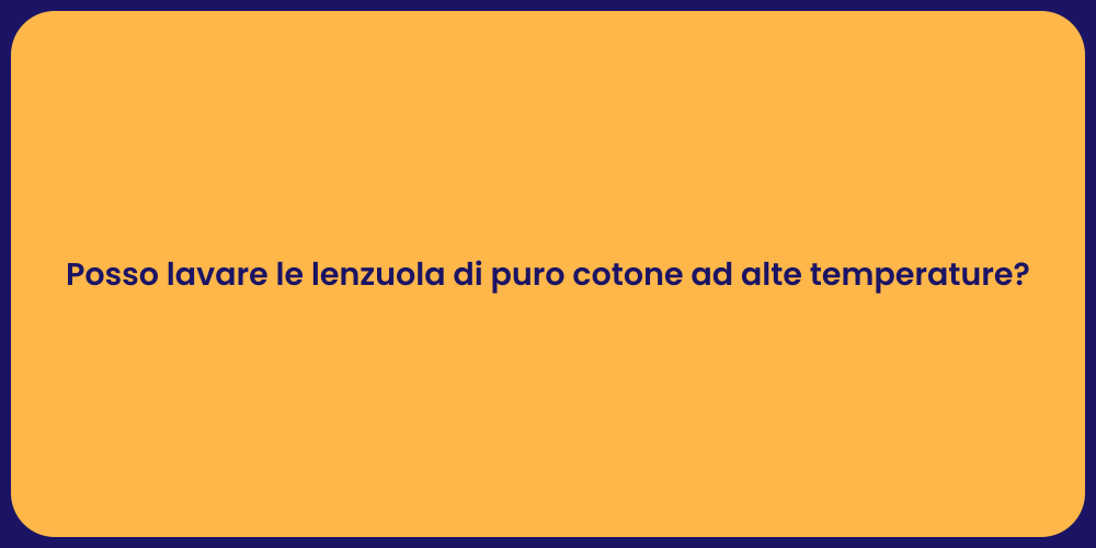 Posso lavare le lenzuola di puro cotone ad alte temperature?