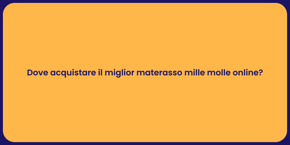 Dove acquistare il miglior materasso mille molle online?