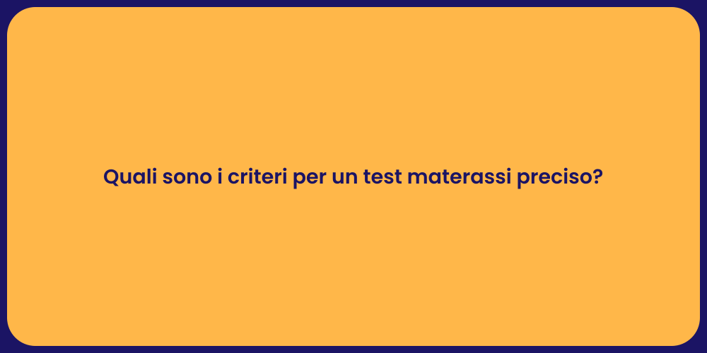 Quali sono i criteri per un test materassi preciso?