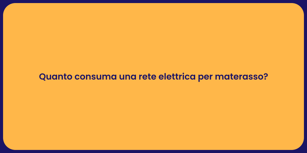 Quanto consuma una rete elettrica per materasso?