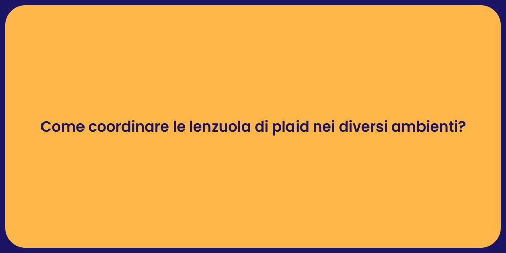 Come coordinare le lenzuola di plaid nei diversi ambienti?