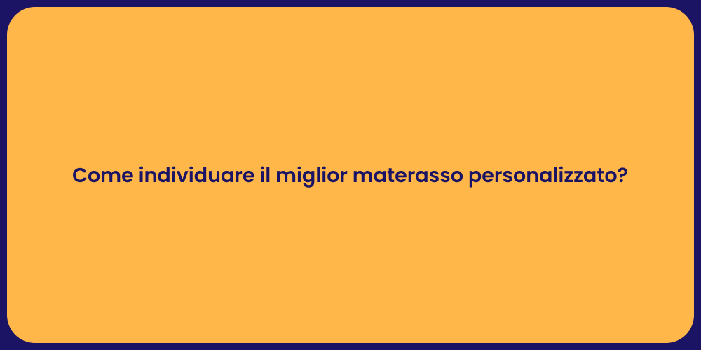 Come individuare il miglior materasso personalizzato?