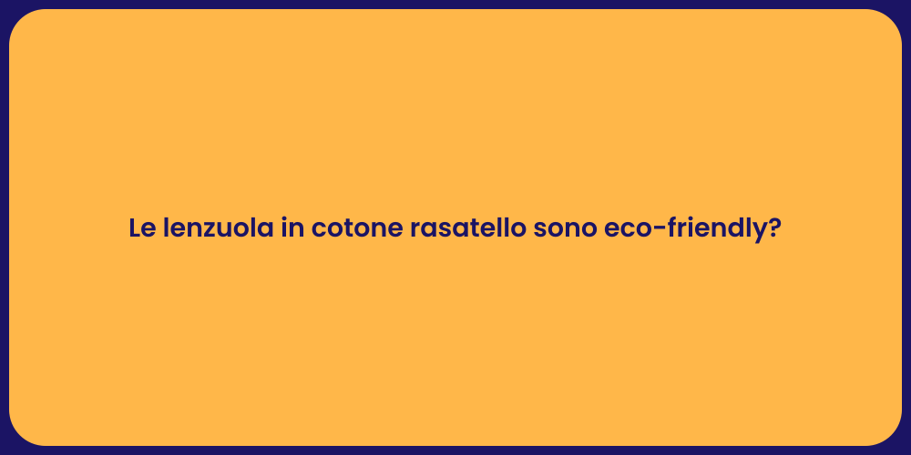 Le lenzuola in cotone rasatello sono eco-friendly?