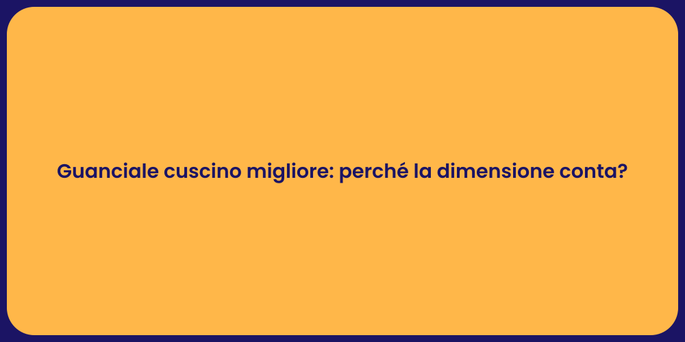 Guanciale cuscino migliore: perché la dimensione conta?