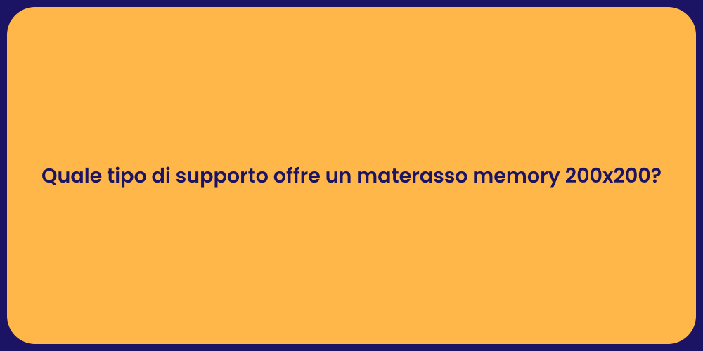 Quale tipo di supporto offre un materasso memory 200x200?