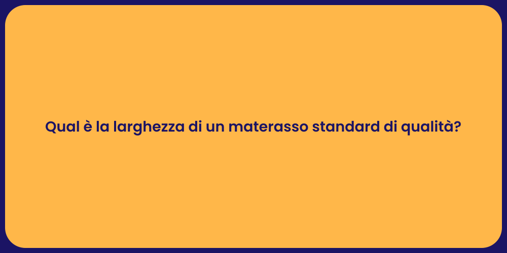 Qual è la larghezza di un materasso standard di qualità?