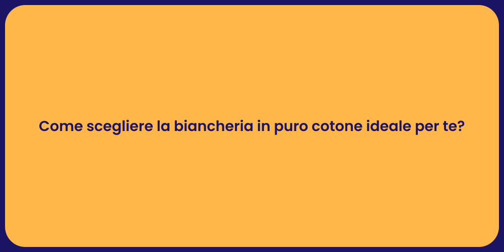 Come scegliere la biancheria in puro cotone ideale per te?
